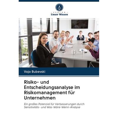 Risiko- und Entscheidungsanalyse im Risikomanagement für Unternehmen, Taschenbuch von Vojo Bubevski, Verlag Unser Wissen, 978-620-2-72003-8