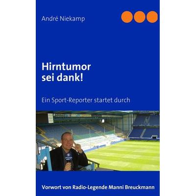 Hirntumor sei dank!, Taschenbuch von André Niekamp, BoD – Books on Demand, 978-3-8391-1875-7