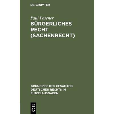 Bürgerliches Recht (Sachenrecht), Gebundene Ausgabe von Paul Posener, De Gruyter, 978-3-11-116967-5