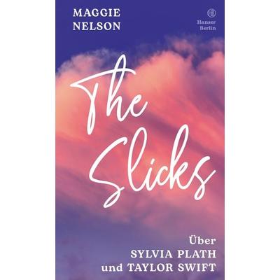 The Slicks, Gebundene Ausgabe von Maggie Nelson, Hanser Berlin in Carl Hanser Verlag GmbH & Co. KG, 978-3-446-28866-9