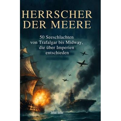 Herrscher der Meere, Gebundene Ausgabe von Julian Keller, BoD - Books on Demand, 978-3-695-38258-3