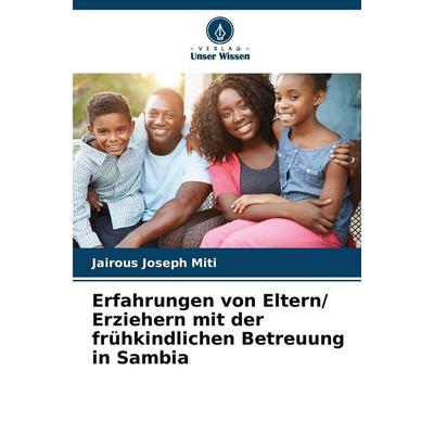 Erfahrungen von Eltern/ Erziehern mit der frühkindlichen Betreuung in Sambia, Taschenbuch von Jairous Joseph Miti, Verlag Unser Wissen,