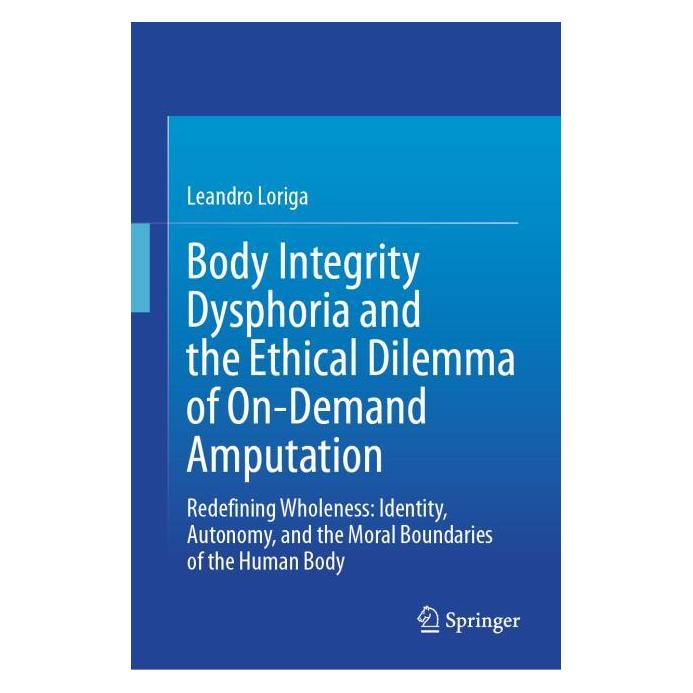 Springer Body Integrity Dysphoria and the Ethical Dilemma of On-Demand Amputation (Englisch, Hardcover, Leandro Loriga) (53415195)