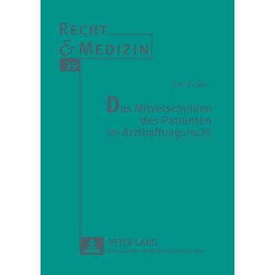 Das Mitverschulden des Patienten im Arzthaftungsrecht, Taschenbuch von Jens Göben, Peter Lang GmbH, Internationaler Verlag der Wissenschaften,