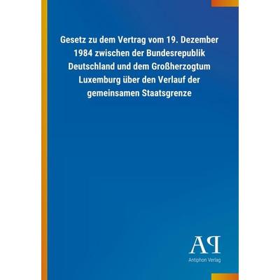 Gesetz zu dem Vertrag vom 19. Dezember 1984 zwischen der Bun, Taschenbuch von Antiphon Verlag, Antiphon, 978-3-7314-1130-7