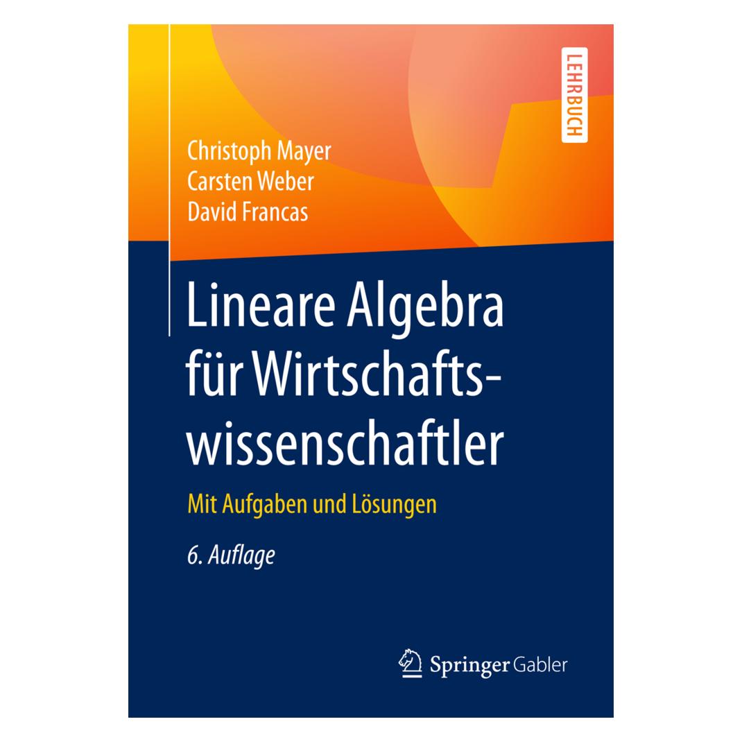 Springer Lineare Algebra für Wirtschaftswissenschaftler (Deutsch, Softcover, Carsten Weber, Christoph Mayer, David Francas) (8326859)