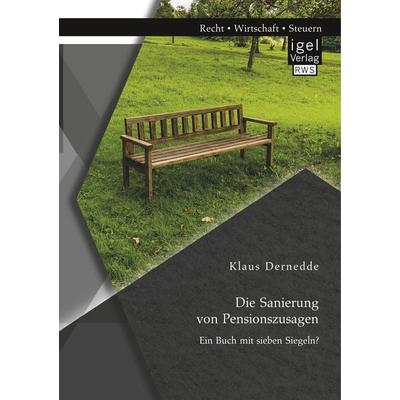 Die Sanierung von Pensionszusagen. Ein Buch mit sieben Siegeln?, Taschenbuch von Klaus Dernedde, Igel Verlag RWS, 978-3-95485-368-7