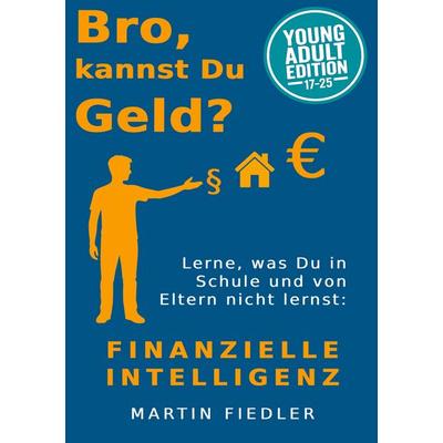 Bro, kannst Du Geld? Young Adult Edition, Taschenbuch von Martin Fiedler, BoD – Books on Demand, 978-3-7693-6262-6