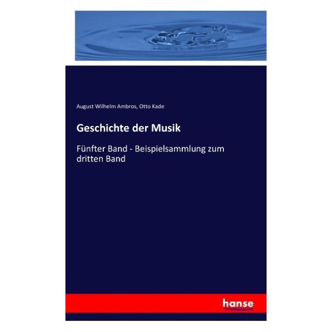 Hansebooks Geschichte der Musik (Deutsch, Softcover, August Wilhelm Ambros, Otto Kade) (55847909)
