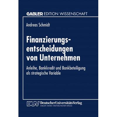 Finanzierungsentscheidungen von Unternehmen, Taschenbuch von Andreas Schmidt, Deutscher Universitätsverlag, 978-3-8244-6243-8