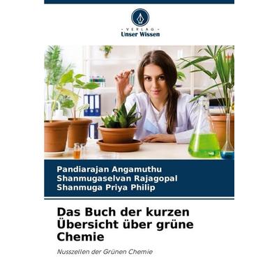 Das Buch der kurzen Übersicht über grüne Chemie, Taschenbuch von Pandiarajan Angamuthu,Shanmugaselvan Rajagopal,Shanmuga Priya Philip, Verlag Unser
