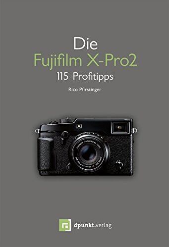 Rico Pfirstinger - Die Fujifilm X-Pro2: 115 Profitipps - Preis vom 11.10.2026 15:43:13 h