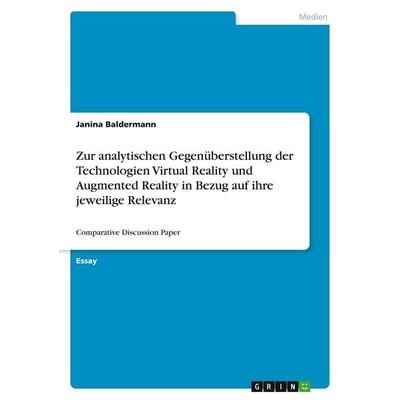 Zur analytischen Gegenüberstellung der Technologien Virtual Reality und Augmented Reality in Bezug auf ihre jeweilige Relevanz, Taschenbuch von Janina