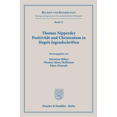 Thomas Nipperdey. Positivität und Christentum in Hegels Jugendschriften, Taschenbuch von , Duncker & Humblot, 978-3-428-19311-0