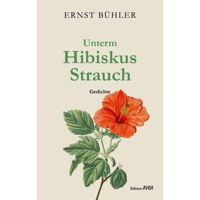 Unterm Hibiskus-Strauch, Taschenbuch von Ernst Bühler, Frieling & Huffmann, 978-3-8280-3809-7