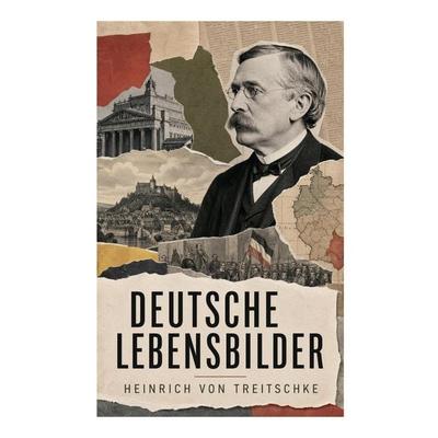 Deutsche Lebensbilder, Taschenbuch von Heinrich Treitschke, E-artnow, 978-80-273-6943-0