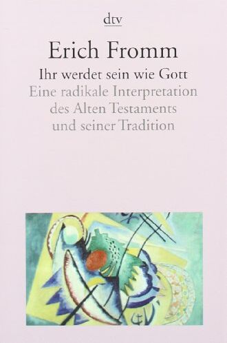 Erich Fromm - Ihr werdet sein wie Gott: Eine radikale Interpretation des Alten Testaments und seiner Tradition - Preis vom 30.09.2026 22:30:23 h