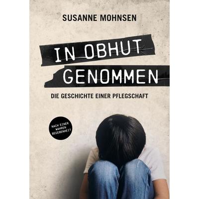 In Obhut genommen, Taschenbuch von Susanne Mohnsen, Tredition, 978-3-347-68332-7