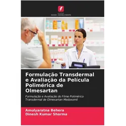 Formulação Transdermal e Avaliação da Película Polimérica de Olmesartan, Fachbücher von Amulyaratna Behera, Dinesh Kumar Sharma