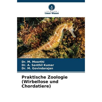 Praktische Zoologie (Wirbellose und Chordatiere), Taschenbuch von M. Moorthi,A. Senthil Kumar,M. Govindarajan, Verlag Unser Wissen, 978-620-7-44312-3