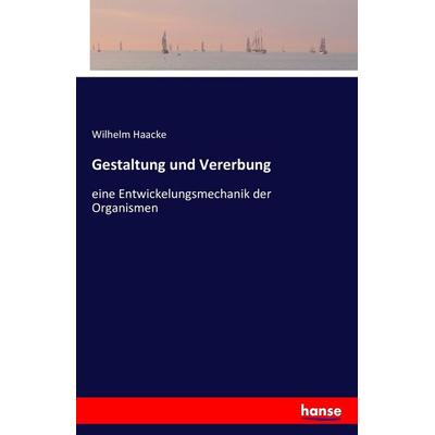 Gestaltung und Vererbung, Taschenbuch von Wilhelm Haacke, Hansebooks, 978-3-7428-4692-1