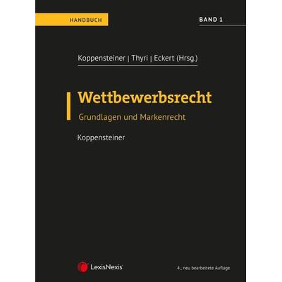 Wettbewerbsrecht - Band 1, Gebundene Ausgabe von Hans-Georg Koppensteiner, LexisNexis Verlag ARD ORAC GmbH, 978-3-7007-7977-3