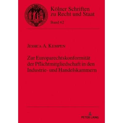 Zur Europarechtskonformität der Pflichtmitgliedschaft in den Industrie- und Handelskammern, Gebundene Ausgabe von Jessica Kempen, Peter Lang GmbH,