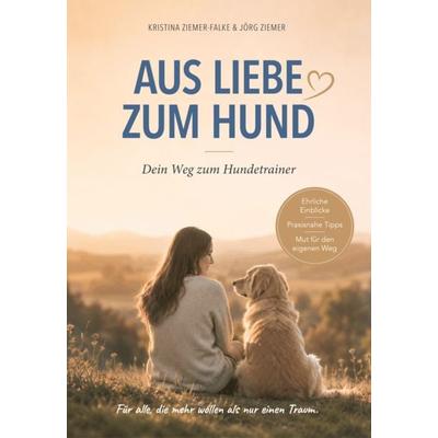 Aus Liebe zum Hund, Taschenbuch von Jörg Ziemer,Kristina Ziemer-Falke, Zsr Verlag, 978-3-942295-23-9