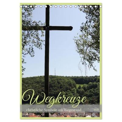 Wegkreuze - christliche Symbole am Wegesrand (Tischkalender 2026 DIN A5 hoch), CALVENDO Monatskalender