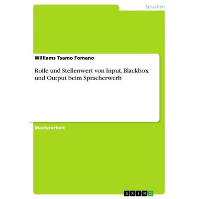 Rolle und Stellenwert von Input, Blackbox und Output beim Spracherwerb, Taschenbuch von Williams Tsamo Fomano, GRIN, 978-3-656-76480-9
