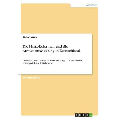 Die Hartz-Reformen und die Armutsentwicklung in Deutschland, Taschenbuch von Simon Jung, GRIN, 978-3-656-31680-0
