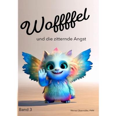 Woffffel und die zitternde Angst!, Taschenbuch von PMM Werner Obermüller, Epubli, 978-3-565-03976-0
