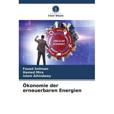 Soliman, F: Ökonomie der erneuerbaren Energien, Taschenbuch von Fouad Soliman,Hamed Mira,Islam Alhindawy, Verlag Unser Wissen, 978-620-8-83962-8