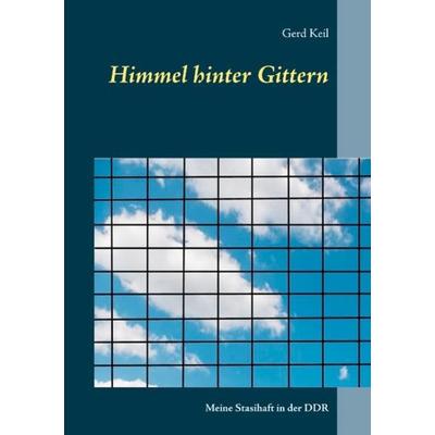 Himmel hinter Gittern, Taschenbuch von Gerd Keil, BoD – Books on Demand, 978-3-7504-6991-4