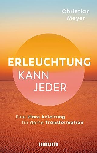 Christian Meyer - Erleuchtung kann jeder: Eine Anleitung für deine wahre Transformation (unum Spiritualität) - Preis vom 05.10.2026 03:47:11 h