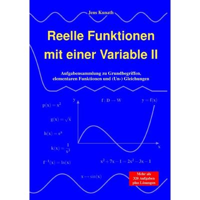 Reelle Funktionen mit einer Variable / Reelle Funktionen mit einer Variable II, Taschenbuch von Jens Kunath, Epubli, 978-3-8190-9644-0