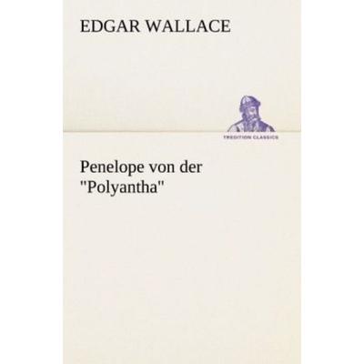 Penelope von der 'Polyantha'; Taschenbuch von Edgar Wallace, Tredition, 978-3-8472-3704-4