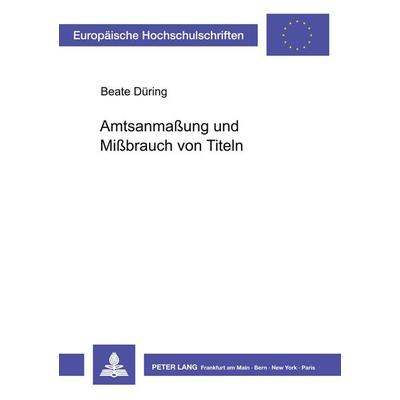 Amtsanmaßung und Mißbrauch von Titeln, Taschenbuch von Beate Düring, Peter Lang GmbH, Internationaler Verlag der Wissenschaften, 978-3-631-43330-0
