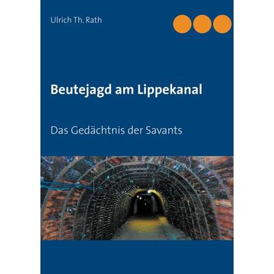 Beutejagd am Lippekanal, Taschenbuch von Ulrich Th. Rath, BoD – Books on Demand, 978-3-7504-3425-7