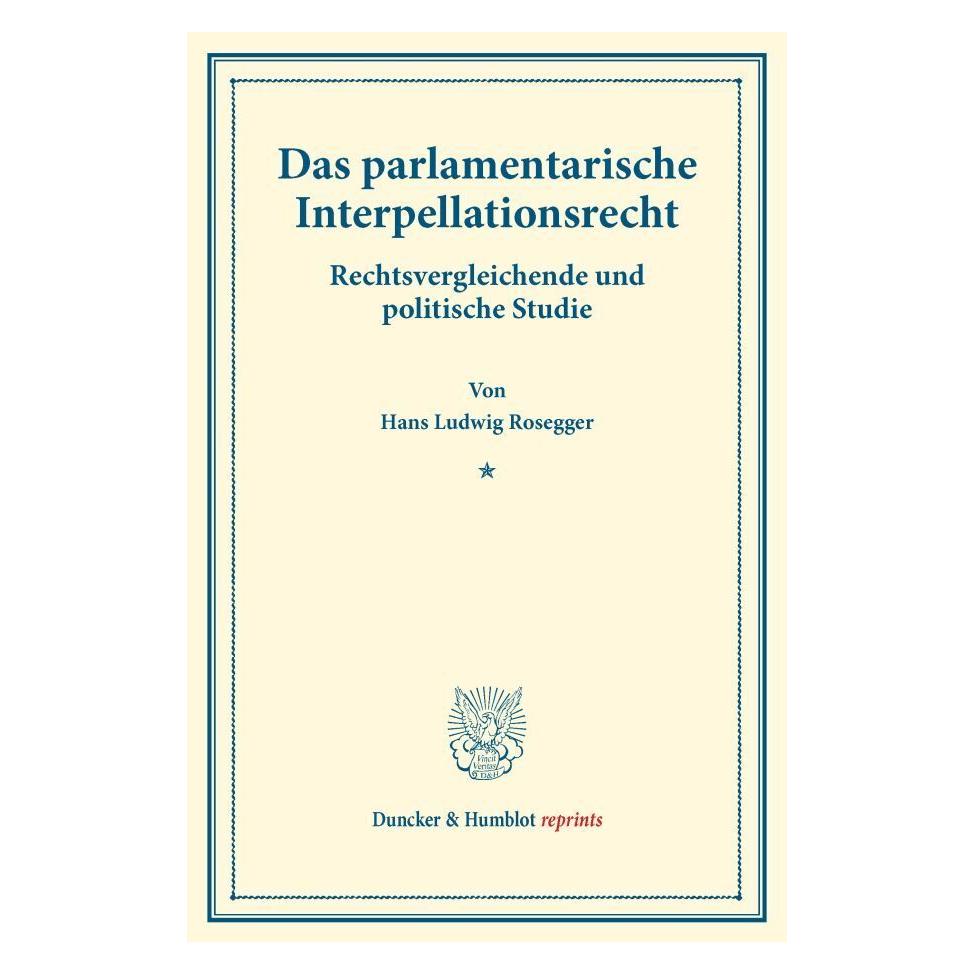 Duncker & Humblot Das parlamentarische Interpellationsrecht. (Deutsch, Softcover, Hans Ludwig Rosegger) (55859309)