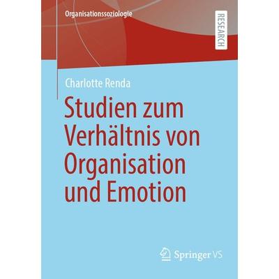 Emotionale Mitgliedschaft – Studien zum Verhältnis von Organisation, Emotion und Individuum, Taschenbuch von Charlotte Renda, Springer Fachmedien