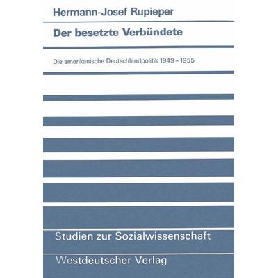 Der besetzte Verbündete, Taschenbuch von Hermann-Josef Rupieper, VS Verlag für Sozialwissenschaften, 978-3-531-12191-8