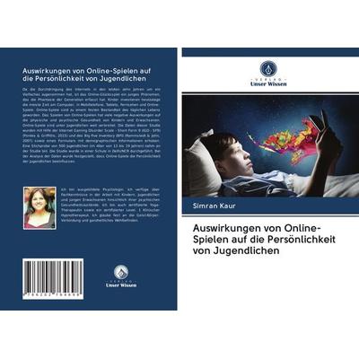 Auswirkungen von Online-Spielen auf die Persönlichkeit von Jugendlichen, Taschenbuch von Simran Kaur, Verlag Unser Wissen, 978-620-2-76469-8