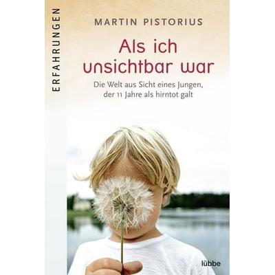 Als ich unsichtbar war, Taschenbuch von Martin Pistorius, Bastei Lübbe, 978-3-404-60356-5
