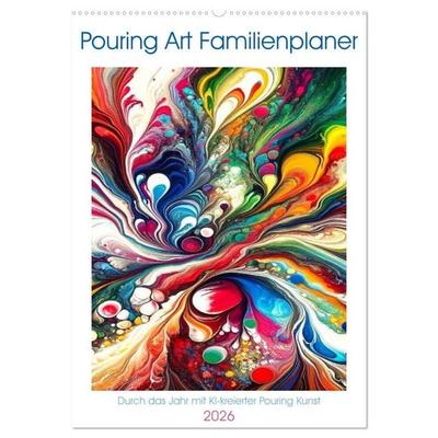 Pouring Art Familienplaner - Durch das Jahr mit KI-kreierter Pouring Kunst (Wandkalender 2026 DIN A2 hoch), CALVENDO Monatskalender
