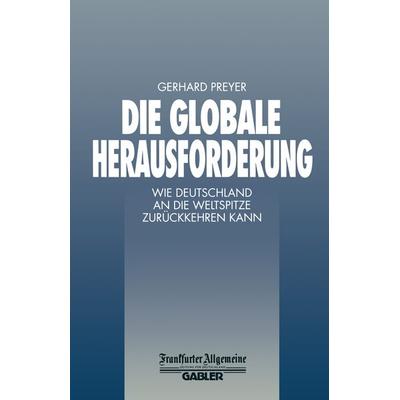 Die Globale Herausforderung, Taschenbuch von , Betriebswirtschaftlicher Verlag Gabler, 978-3-322-89985-9