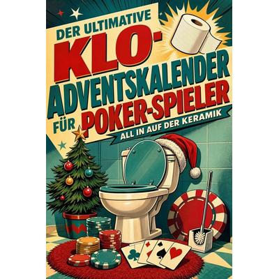 Der ultimative Klo-Adventskalender für Poker-Spieler, Taschenbuch von Florian Becker, Tiptop, 978-3-696-11123-6