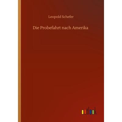 Die Probefahrt nach Amerika, Taschenbuch von Leopold Schefer, BoD - Books on Demand, 978-3-7524-2873-5