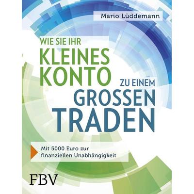 Wie Sie Ihr kleines Konto zu einem großen traden, Gebundene Ausgabe von Mario Lüddemann, Finanzbuch Verlag, 978-3-95972-066-3