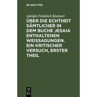 Über die Echtheit sämtlicher in dem Buche Jesaia enthaltenen Weissagungen. Ein kritischer Versuch, erster Theil, Gebundene Ausgabe von Adolph